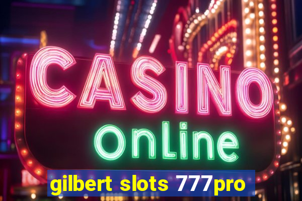 gilbert slots 777pro