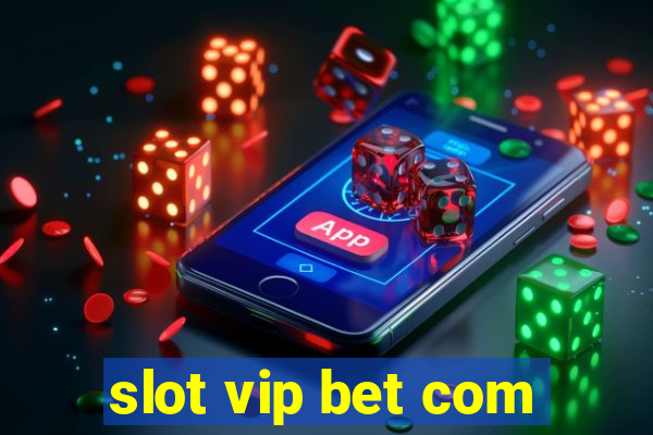 slot vip bet com