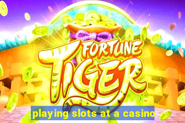 playing slots at a casino