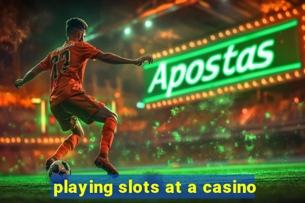 playing slots at a casino