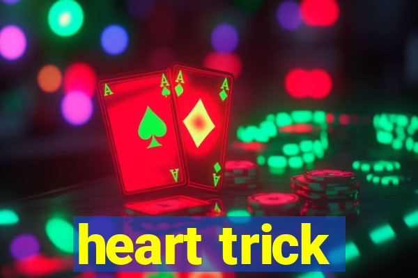 heart trick