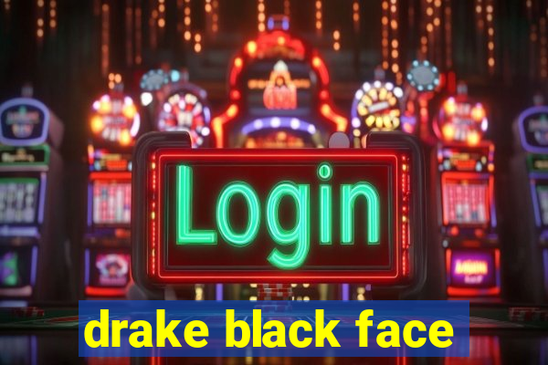 drake black face