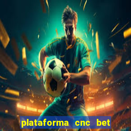 plataforma cnc bet 茅 confi谩vel