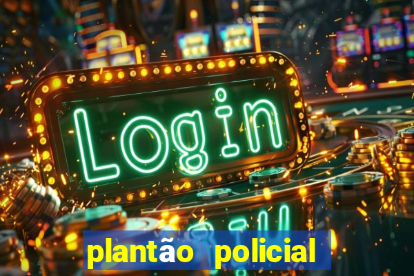 plantão policial manaus hoje