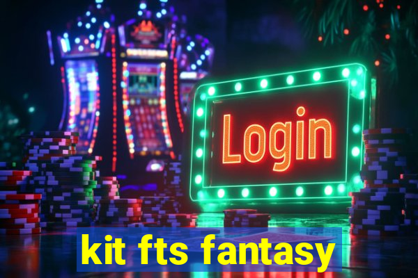 kit fts fantasy