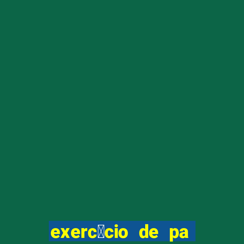 exerc铆cio de pa e pg