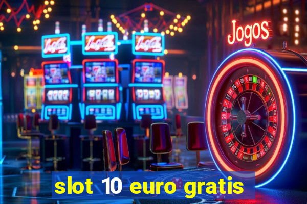 slot 10 euro gratis