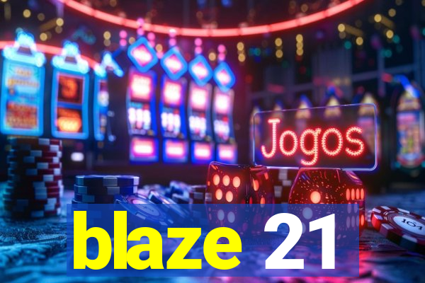 blaze 21