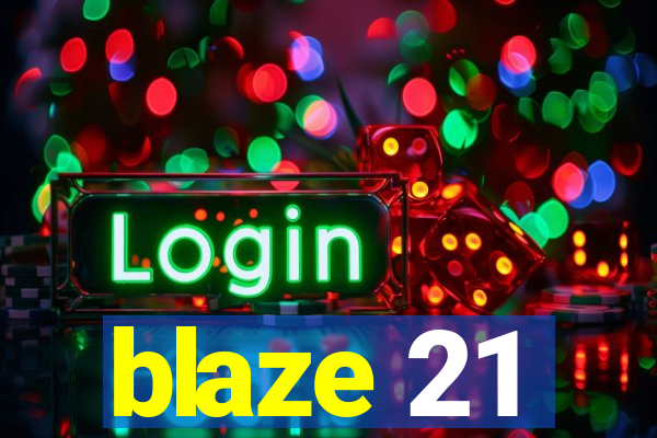 blaze 21