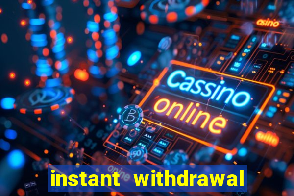 instant withdrawal casino no verification