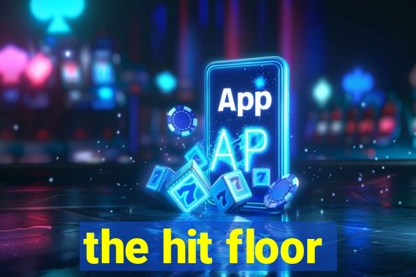 the hit floor