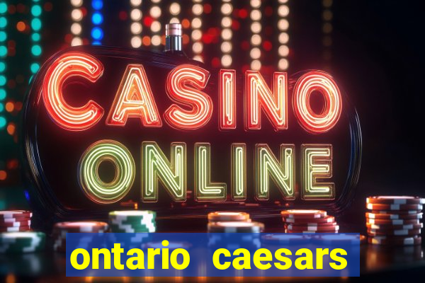 ontario caesars casino bonus