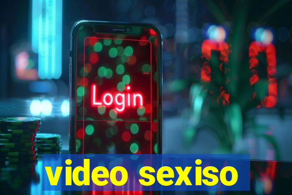 video sexiso