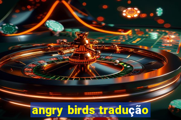 angry birds tradução