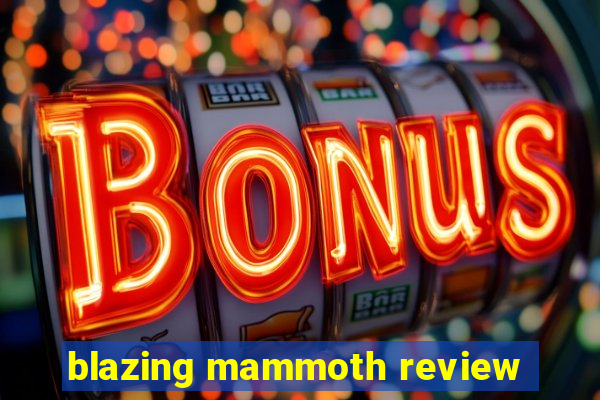 blazing mammoth review