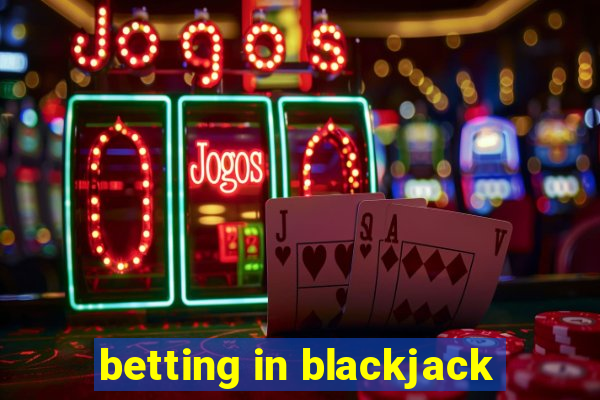 betting in blackjack