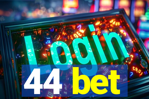 44 bet