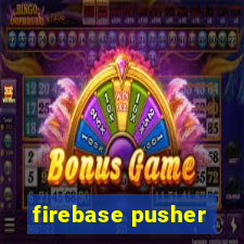 firebase pusher