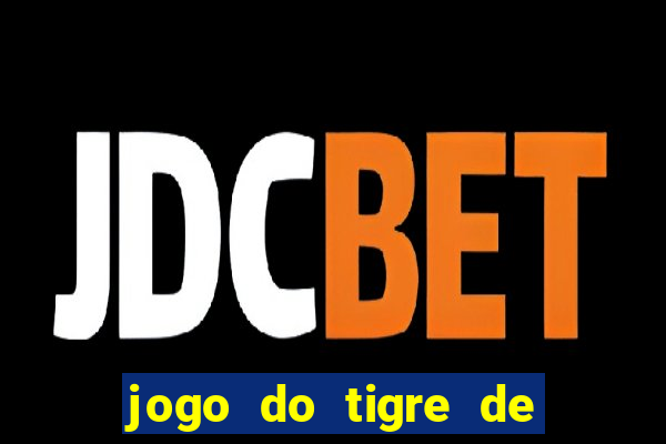 jogo do tigre de ganhar dinheiro