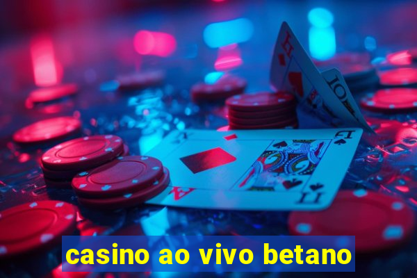 casino ao vivo betano