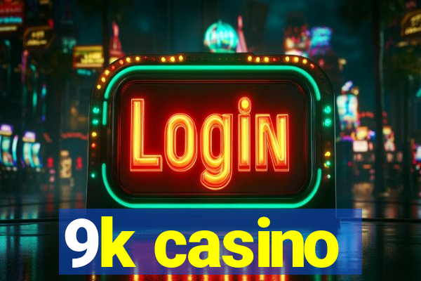 9k casino