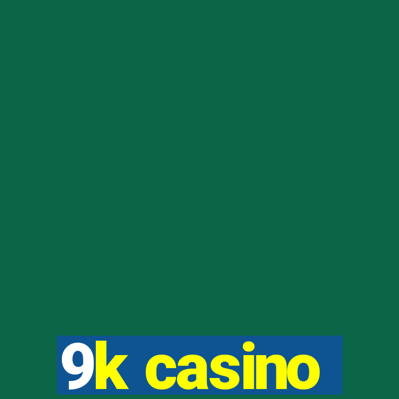 9k casino