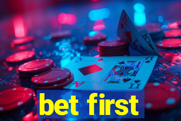 bet first