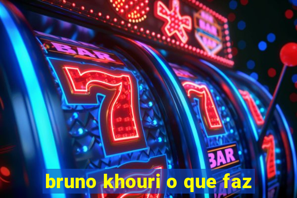 bruno khouri o que faz