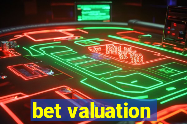 bet valuation