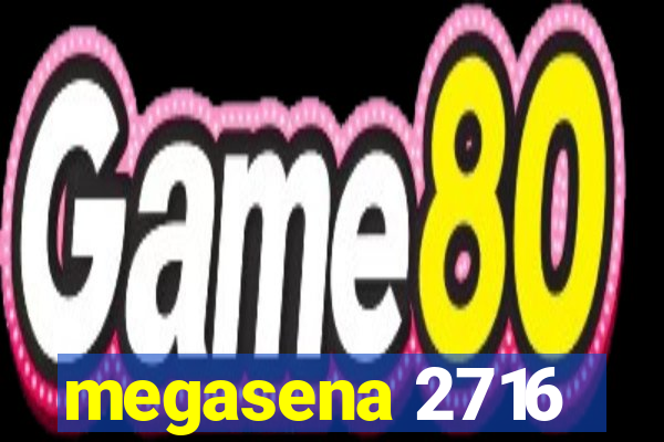 megasena 2716