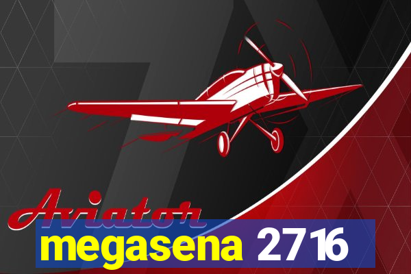 megasena 2716