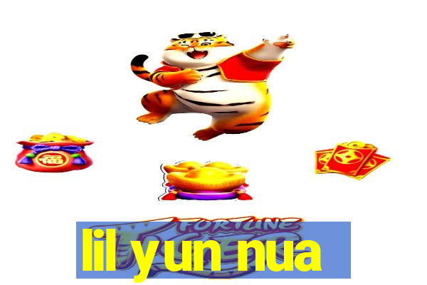 lil yun nua