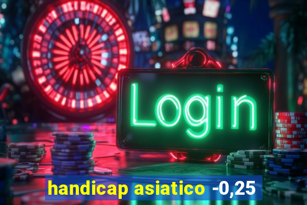 handicap asiatico -0,25