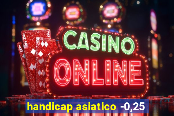 handicap asiatico -0,25