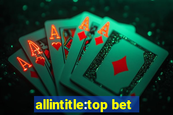 allintitle:top bet