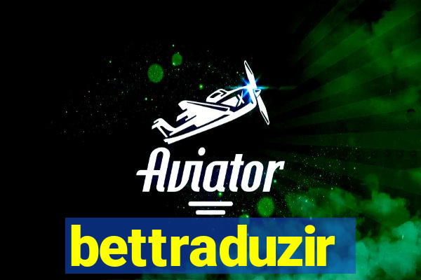 bettraduzir