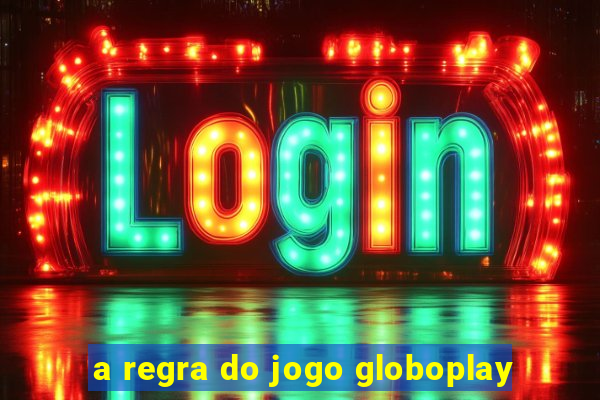 a regra do jogo globoplay