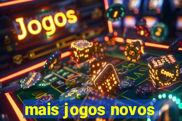 mais jogos novos