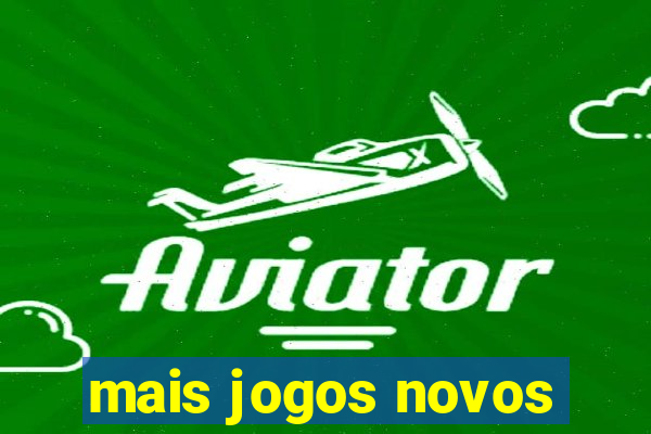 mais jogos novos