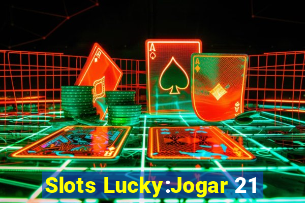 Slots Lucky:Jogar 21