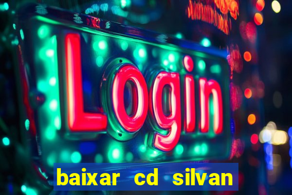 baixar cd silvan santos é hoje