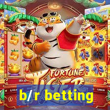 b/r betting