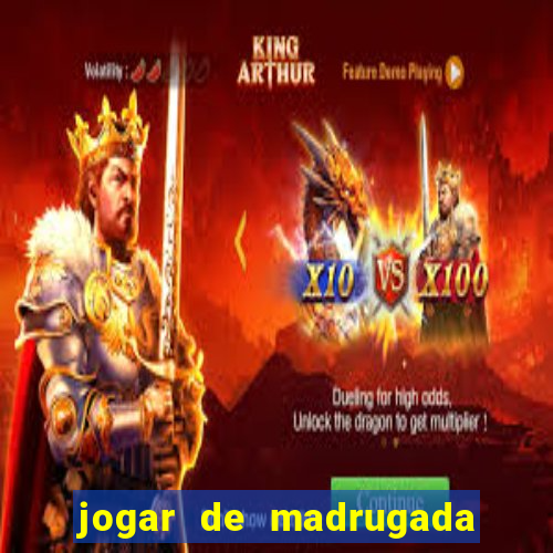 jogar de madrugada no tigre