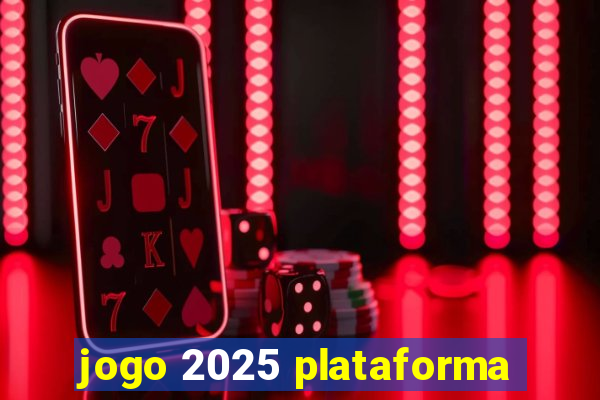 jogo 2025 plataforma