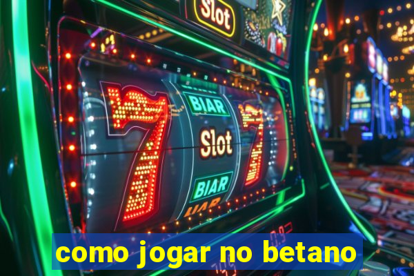 como jogar no betano