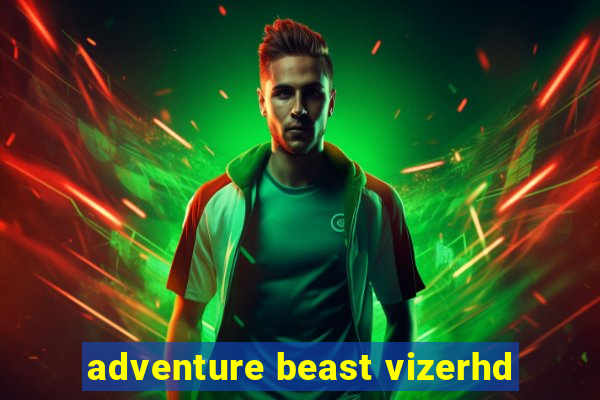 adventure beast vizerhd