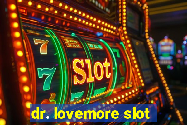 dr. lovemore slot