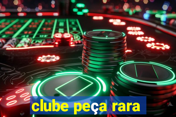 clube peça rara