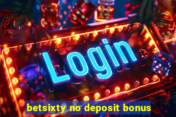 betsixty no deposit bonus