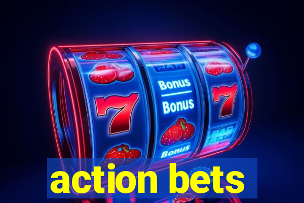 action bets